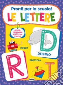 Pronti per la scuola! Le lettere. Ediz. a colori libro