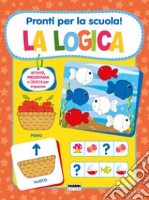 Pronti per la scuola! La logica. Ediz. a colori libro