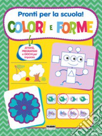 Pronti per la scuola! Colori e forme. Ediz. a colori libro