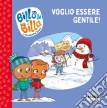 Voglio essere gentile! Billo e Billa. Ediz. a colori libro di Dami Elisabetta