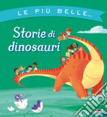 Le più belle... storie di dinosauri. Ediz. a colori libro