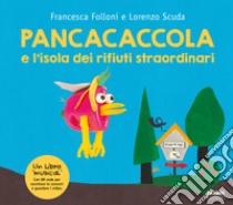 Pancacaccola e l'isola dei rifiuti straordinari. Ediz. a colori. Con QR Code libro di Folloni Francesca; Scuda Lorenzo