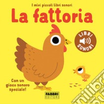 La fattoria. I miei piccoli libri sonori. Ediz. a colori libro di Billet Marion; Babin C. (cur.)