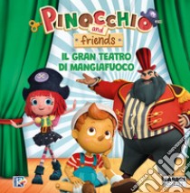 Il gran teatro di Mangiafuoco. Pinocchio and friends. Ediz. a colori libro