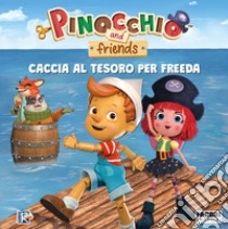 Caccia al tesoro per Freeda. Pinocchio and friends. Ediz. a colori libro