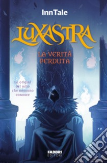 Luxastra. La verità perduta libro di InnTale (cur.)