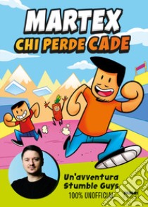 Chi perde cade. Un'avventura in Stumble Guys 100% unofficial libro di MarteX