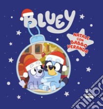 Natale con Babbo Veranda. Bluey. Ediz. a colori libro