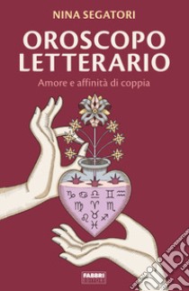 Oroscopo letterario. Amore e affinità di copia libro di Segatori Nina