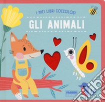 Gli animali. I miei libri coccolosi. Ediz. a colori libro