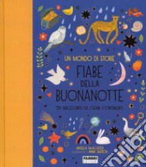 Un mondo di storie. Fiabe della buonanotte. 50 racconti da ogni continente. Ediz. a colori libro