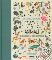 Un mondo di storie. Favole di animali. 50 racconti da ogni continente. Ediz. a colori libro