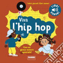 Viva l'hip hop! I miei piccoli libri sonori. Ediz. a colori libro di Billet Marion