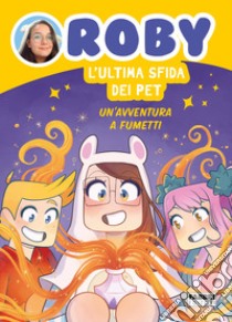 L'ultima sfida dei Pet. Un'avventura a fumetti libro di Roby