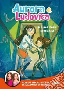 Il luna park stregato. Con Adesivi libro di Aurora e Ludovica