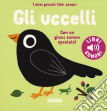 Gli uccelli. I miei piccoli libri sonori libro di Billet Marion; Babin C. (cur.)