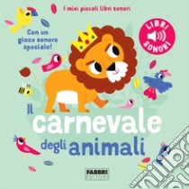 Il carnevale degli animali. Saint-Saëns. I miei piccoli libri sonori. Ediz. a colori libro di Billet Marion; Babin C. (cur.)