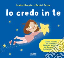 Io credo in te. Cinque racconti per infondere fiducia e autostima. Ediz. a colori libro di Cuesta Isabel; Pérez Daniel