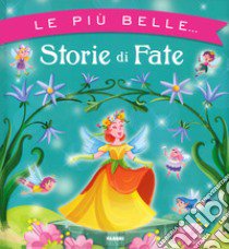 Le più belle... storie di fate. Ediz. a colori libro di Nalini Maura