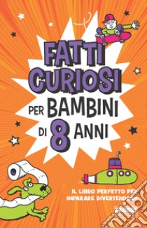 Fatti curiosi per bambini di 8 anni libro