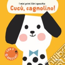 Cucù, cagnolino! I miei primi libri specchio libro