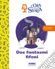 Due fantasmi fifoni. L'ora della storia. Ediz. a colori libro