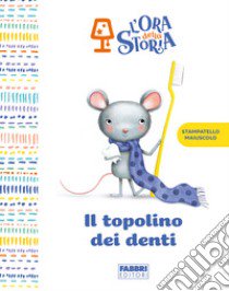 Il topolino dei denti. L'ora della storia. Ediz. a colori libro