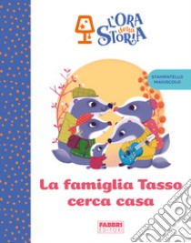 La famiglia Tasso cerca casa. L'ora della storia. Ediz. a colori libro