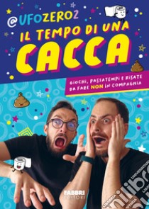 Il tempo di una cacca. Giochi, passatempi e risate da fare non in compagnia libro di UfoZero2