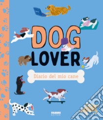 Doglover. Diario del mio cane. Ediz. illustrata libro