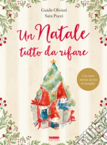 Un Natale tutto da rifare. Ediz. a colori libro di Olivieri Guido; Pucci Sara