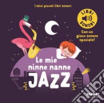 Le mie ninne nanne jazz. I miei piccoli libri sonori. Ediz. a colori libro di Billet Marion