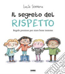 Il segreto del rispetto. Regole preziose per stare bene insieme. Ediz. a colori libro di Serrano Lucía