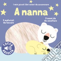 A nanna. I miei piccoli libri sonori da accarezzare. Ediz. a colori libro di Billet Marion