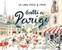 Gatti a Parigi. Un libro cerca & trova. Ediz. a colori libro