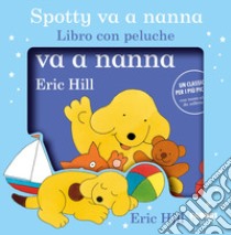 Spotty va a nanna. Ediz. a colori. Con peluche libro di Hill Eric