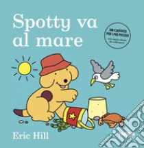 Spotty va al mare. Ediz. a colori libro di Hill Eric