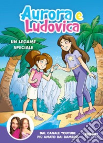 Un legame speciale. Ediz. a colori libro di Aurora e Ludovica