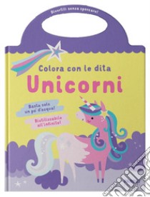 Unicorni. Colora con le dita. Ediz. illustrata libro