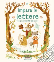 Impara le lettere con gli animaletti del bosco. Ediz. a colori libro di White Teagan