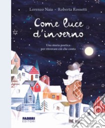 Come luce d'inverno. Ediz. a colori libro di Naia Lorenzo