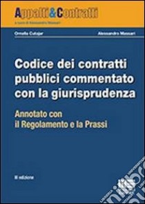 Codice dei contratti pubblici commentato con la giurisprudenza. Annotato con il regolamento e la prassi libro di Cutajar Ornella; Massari Alessandro