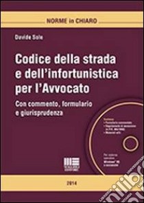 Codice della strada e dell'infortunistica per l'avvocato. Con CD-ROM libro di Sole Davide