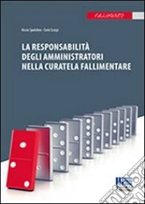 La responsabilità degli amministratori nella curatela fallimentare libro di Spadafora Nicola; Scarpa Dario