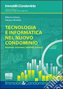 Tecnologia e informatica nel nuovo condominio. Impianti, sicurezza, internet, privacy. Con CD-ROM libro di Nicoletti Adriana; Celeste Alberto