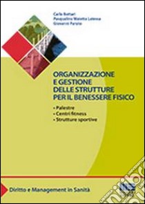 Organizzazione e gestione delle strutture per il benessere fisico libro di Bottari Carlo; Maietta Latessa Pasqualino; Paruto Giovanni