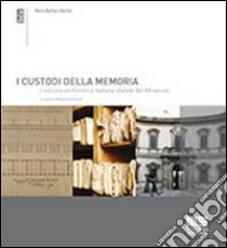 I custodi della memoria. L'edilizia archivistica italiana statale del XX secolo libro di Bertini M. Barbara