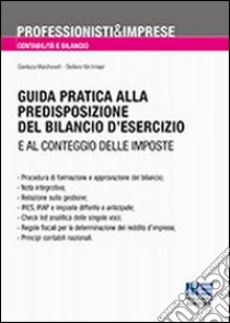 Guida pratica alla predisposizione del bilancio d'esercizio e al conteggio delle imposte libro di Kirchmayr Stefano - Marcheselli Gianluca