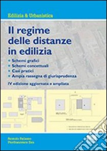 Il regime delle distanze in edilizia libro di Balasso Romolo; Zen Pierfrancesco