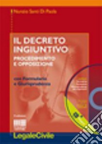 Il decreto ingiuntivo. Procedimento e opposizione. Con CD-ROM libro di Santi Di Paola Nunzio